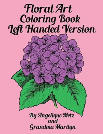 Floral Art Coloring Book: Left Handed Version by Grandma Marilyn 9781723882418