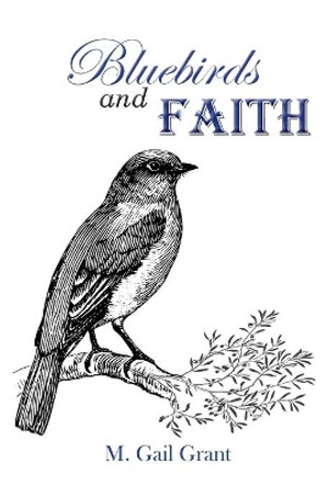 Bluebirds and Faith by M Gail Grant 9781735887500