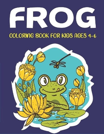 Frog Coloring Book for Kids Ages 4-6: Delightful & Decorative Collection! Patterns of Frogs & Toads For Children's (40 beautiful illustrations Pages for hours of fun!) Unique gifts for kids by Mahleen Press 9781672402354