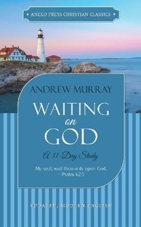 Waiting on God: A 31-Day Study by Andrew Murray 9781622455430