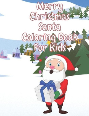 Merry Christmas Santa Coloring Book for Kids: Fun Children's Christmas Stocking Stuffer for Toddlers & Children - 50 Fun Pages to Color with Santa, Elves, Snowmen and so much more. by Tanya Merced 9798692773913