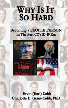 Why Is It So Hard: Becoming A People Person in the Post COVID-19 Era by Ervin (Earl) Cobb 9781733569378