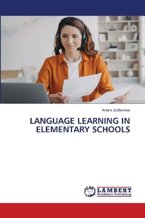 Language Learning in Elementary Schools by Anora Jabbarova 9786205513002