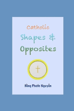 Catholic shapes and opposites by Hong Phuoc Nguyen 9798680090312