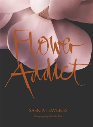 Flower Addict by Saskia Havekes 9781921384011