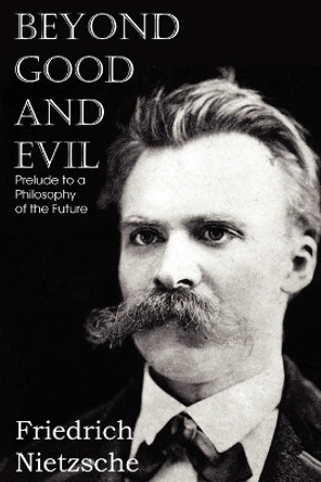 Beyond Good and Evil by Friedrich Wilhelm Nietzsche 9781612039626