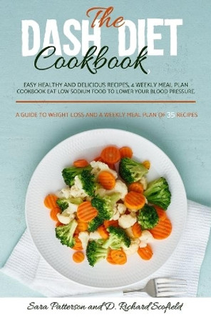 The DASH diet cookbook: Easy healthy and delicious recipes, 4 weekly meal plan cookbook Eat Low sodium food to lower your blood pressure. A guide to weight loss and a weekly meal plan of 35 recipes. by D Richard Scofield 9798555419071