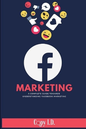 Facebook Marketing: A Complete Guide Towards Understanding Facebook Marketing by Julio Chavez 9798649458481