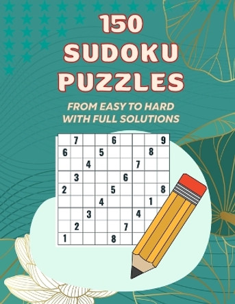 150 Sudoku Pazzles, From Easy to Hard With Full Solutions: Sudoku Puzzles For Adults,50 Sudoku Puzzles Difficulty; Easy 50 Sudoku Puzzles Difficulty; Medium 50 Sudoku Puzzles Difficulty; Hard by Shahadat Book Hosue 9798873029242