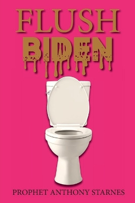 Flush Biden by Anthony Starnes 9798886402414