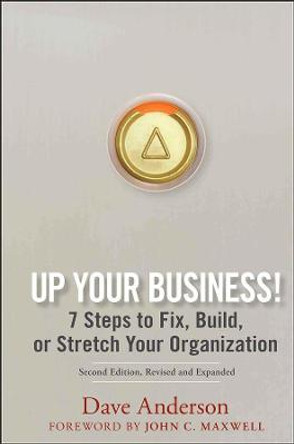 Up Your Business!: 7 Steps to Fix, Build, or Stretch Your Organization by Dave Anderson