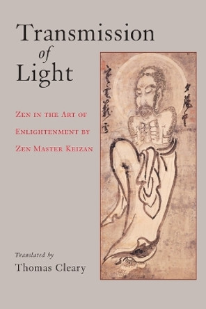 Transmission of Light: Zen in the Art of Enlightenment by Zen Master Keizan by Thomas Cleary 9781570629495