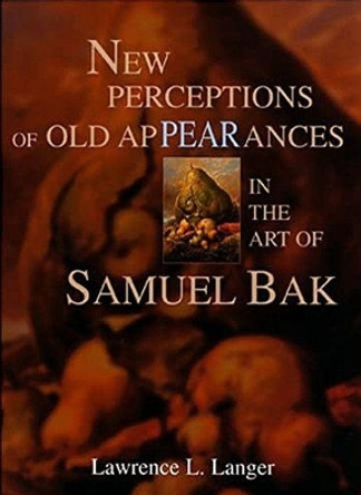 New Perceptions of Old Appearances in the Art of Samuel Bak by Lawrence L. Langer 9781879985148