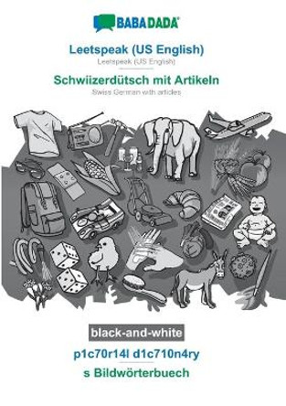 BABADADA black-and-white, Leetspeak (US English) - Schwiizerdutsch mit Artikeln, p1c70r14l d1c710n4ry - s Bildwoerterbuech: Leetspeak (US English) - Swiss German with articles, visual dictionary by Babadada Gmbh 9783752284560