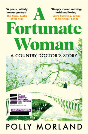 A Fortunate Woman: A Country Doctor’s Story - Shortlisted for the Baillie Gifford Prize 2022 by Polly Morland