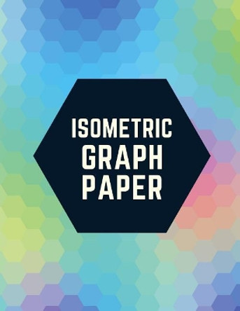 Isometric Graph Paper: Draw Your Own 3D, Sculpture or Landscaping Geometric Designs! 1/4 inch Equilateral Triangle Isometric Graph Recticle Triangular Paper by Makmak Notebooks 9781723930911