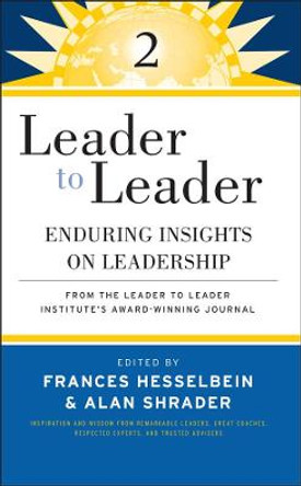 Leader to Leader 2: Enduring Insights on Leadership from the Leader to Leader Institute's Award Winning Journal by Frances Hesselbein