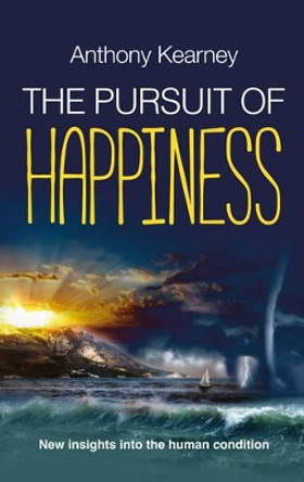 The Pursuit of Happiness: New Insights into the Human Condition by Mr. Anthony Kearney 9781861510709