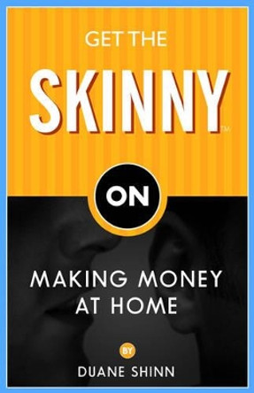 Get The Skinny On Making Money At Home by Duane Shinn 9781933596808