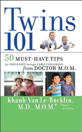 Twins 101: 50 Must-Have Tips for Pregnancy through Early Childhood From Doctor M.O.M. by Khanh-Van Le-Bucklin