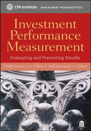 Investment Performance Measurement: Evaluating and Presenting Results by Philip Lawton