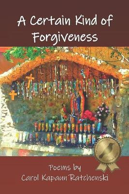 A Certain Kind of Forgiveness by Carol Kapaun Ratchenski 9781732241053