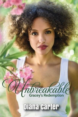 Unbreakable: Gracey's Redemption by Diana Carter 9781733154871