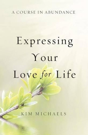 A Course in Abundance: Expressing Your Love for Life by Kim Michaels 9789949518579