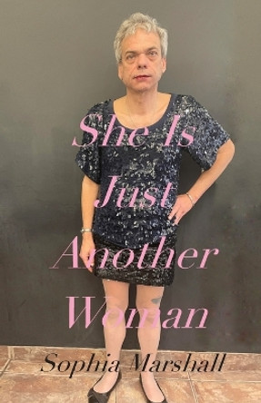 She Is Just Another Woman by Sophia Marshall 9798386004934
