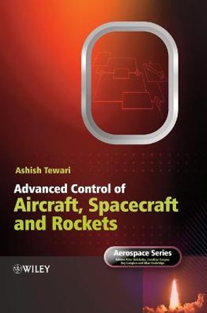 Advanced Control of Aircraft, Spacecraft and Rockets by Ashish Tewari