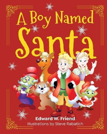 A Boy Named Santa by Edward W Friend 9781999276904 A Boy Named Santa by Edward W Friend 9781999276904