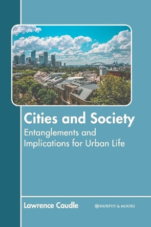 Cities and Society: Entanglements and Implications for Urban Life by Lawrence Caudle 9781639877133