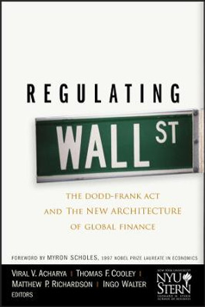 Regulating Wall Street: The Dodd-Frank Act and the New Architecture of Global Finance by Thomas F. Cooley