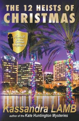 The Twelve Heists of Christmas, A C.o.P. on the Scene Short Mystery by Kassandra Lamb 9781947287532