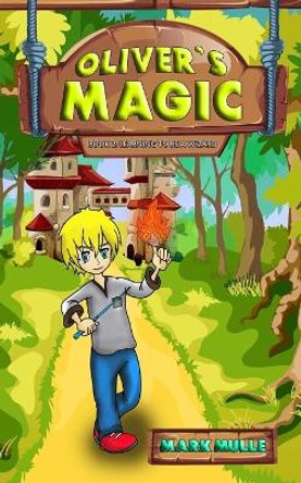 Oliver's Magic (Book 2): Learning to be a Wizard by Mark Mulle 9781975975166