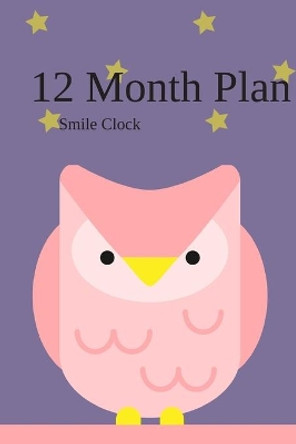 12 Month Plan: New plan every month by Smile Clock 9781792026744