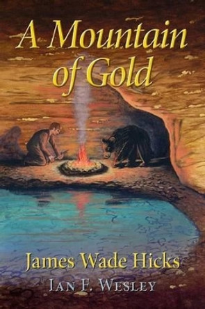 A Mountain of Gold by James Wade Hicks 9781940670027