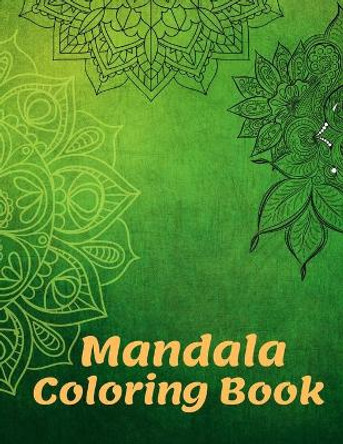 Mandala Coloring Book: for Boys, Girls, Kids And Adult Perfect Relaxation Coloring Book for Girls, Christmas Gifts by Sam Mand 9781670748683