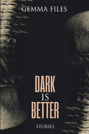 Dark is Better by Gemma Files 9781685100438