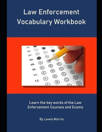 Law Enforcement Vocabulary Workbook: Learn the key words of the Law Enforcement Courses and Exams by Lewis Morris 9781694119599