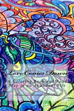 Love Comes Down: A Coloring Book and Road Map to an Abundant Life by Bonnie McPhail 9781717352095