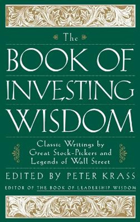 The Book of Investing Wisdom: Classic Writings by Great Stock-Pickers and Legends of Wall Street by Peter Krass