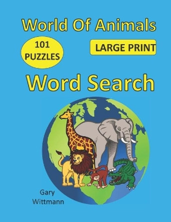 World of Animals Word Search: 101 Puzzles, Large Print by Gary Wittmann 9798692436443