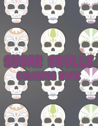 Sugar Skulls Coloring Book: Stress Relieving Coloring Pages With Sugar Skull Mandalas And Illustrations, Intricate Designs To Color by K Carabo 9798697280638