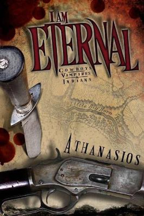 I Am Eternal: Cowboys, Vampires & Indians by Athanasios 9798698329305