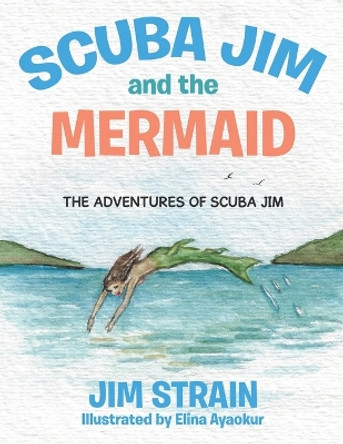 Scuba Jim and the Mermaid by Jim Strain 9781779414922