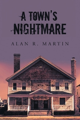 A Town's Nightmare by Alan R Martin 9781684985289