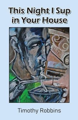 This Night I Sup in Your House by Timothy Robbins 9789390202799