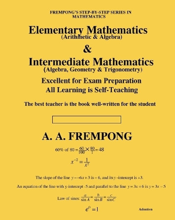 Elementary Mathematics & Intermediate Mathematics: (Arithmetic, Algebra, Geometry & Trigonometry) by A a Frempong 9781946485359