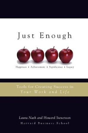 Just Enough: Tools for Creating Success in Your Work and Life by Laura Nash